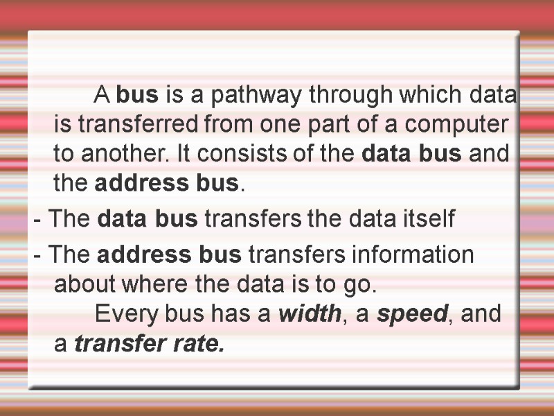 A bus is a pathway through which data is transferred from one part of